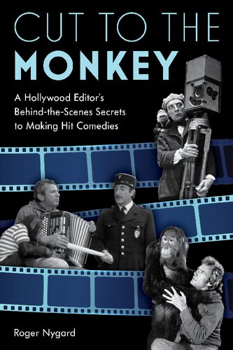 Cut To The Monkey A Hollywood Editors Behindthescenes Secrets To Making Hit Comedies Roger Nygard