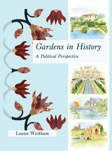 Gardens In History A Political Perspective Louise Wickham