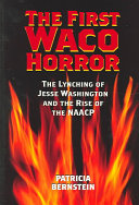 The First Waco Horror The Lynching Of Jesse Washington And The Rise Of The Naacp Bernstein