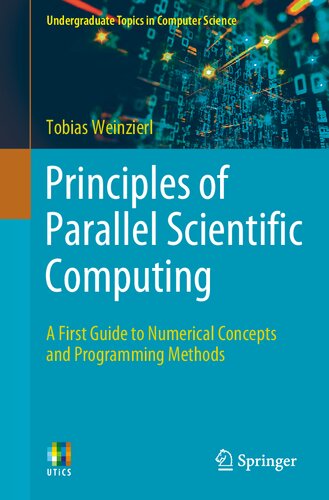 Principles Of Parallel Scientific Computing A First Guide To Numerical Concepts And Programming Methods Tobias Weinzierl