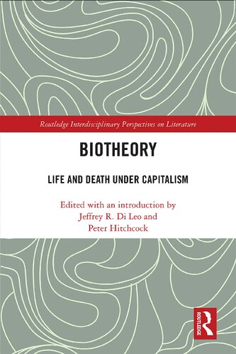 Biotheory Life And Death Under Capitalism 1st Edition Jeffrey R Di Leo Peter Hitchcock