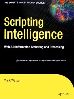 Scripting Intelligence Web 30 Information Gathering And Processing Experts Voice In Open Source 1st Ed Watson
