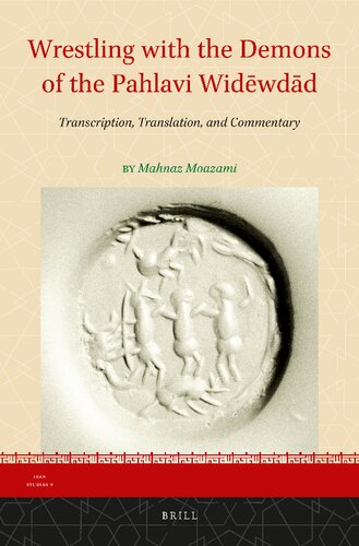 Wrestling With The Demons Of The Pahlavi Wdwdd Vdvdd Transcription Translation And Commentary Mahnaz Moazami