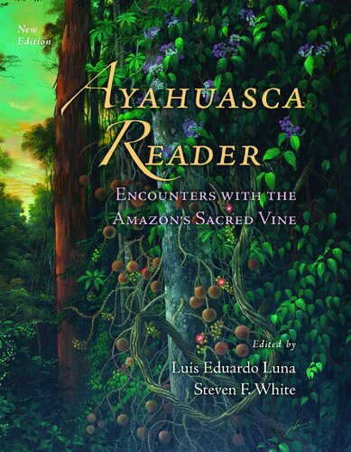 Ayahuasca Reader Encounters With The Amazons Sacred Vine 2nd Edition Luis Eduardo Luna