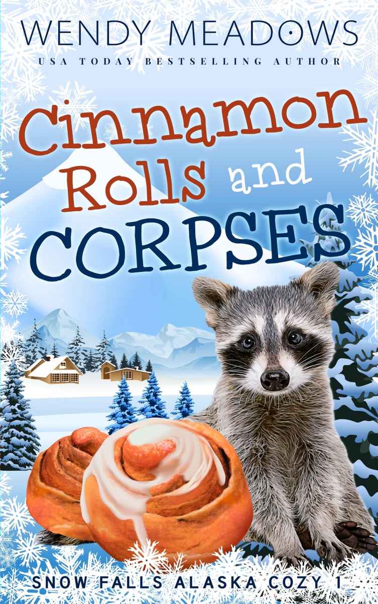Cinnamon Rolls And Corpses Snow Falls Alaska Cozy Mystery 1 1st Edition Wendy Meadows