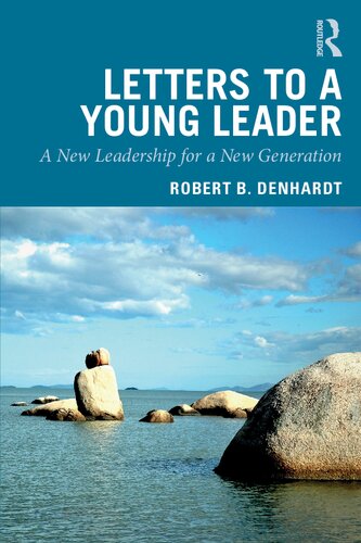 Letters To A Young Leader A New Leadership For A New Generation 1st Edition Robert B Denhardt