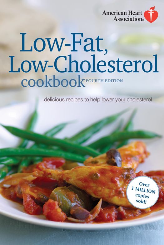 American Heart Association Lowfat Lowcholesterol Cookbook 4th Edition Delicious Recipes To Help Lower Your Cholesterol American Heart Association