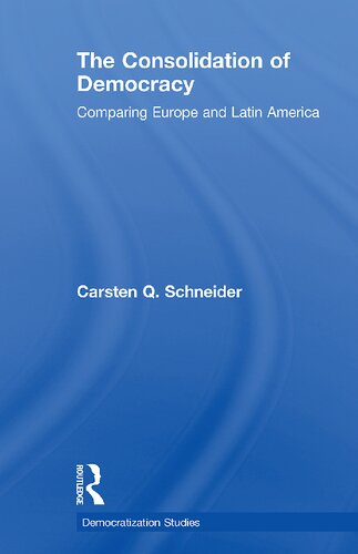 The Consolidation Of Democracy Comparing Europe And Latin America 1st Edition Carsten Q Schneider