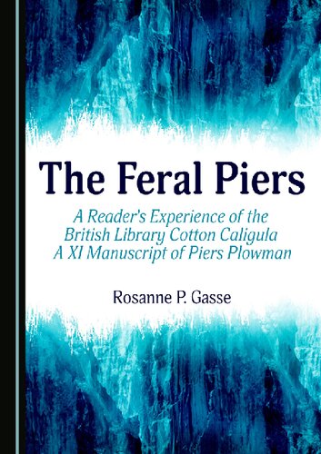 The Feral Piers A Readers Experience Of The British Library Cotton Caligula A Xi Manuscript Of Piers Plowman 1st Edition Rosanne P Gasse