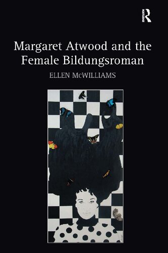 Margaret Atwood And The Female Bildungsroman 1st Edition Ellen Mcwilliams