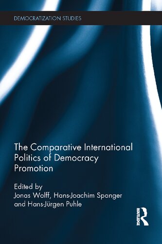 The Comparative International Politics Of Democracy Promotion 1st Edition Jonas Wolff Editor