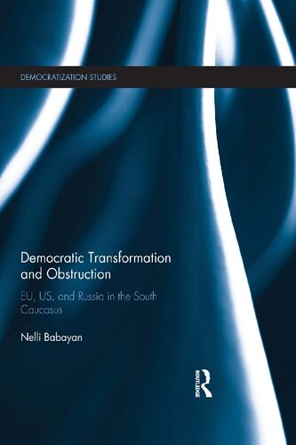 Democratic Transformation And Obstruction Eu Us And Russia In The South Caucasus 1st Edition Nelli Babayan