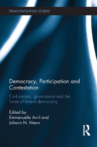 Democracy Participation And Contestation Civil Society Governance And The Future Of Liberal Democracy 1st Edition Emmanuelle Avril Editor