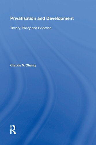 Privatisation And Development Theory Policy And Evidence 1st Edition Claude V Chang