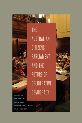 The Australian Citizens Parliament And The Future Of Deliberative Democracy 1st Edition Lyn Carson