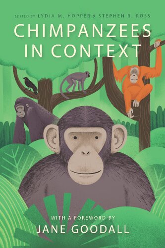 Chimpanzees In Context A Comparative Perspective On Chimpanzee Behavior Cognition Conservation And Welfare 1st Edition Lydia M Hopper Editor