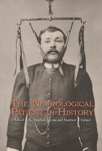 The Neurological Patient In History L Stephen Jacyna Editor