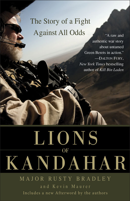 Lions Of Kandahar The Story Of A Fight Against All Odds Rusty Bradley Kevin Maurer