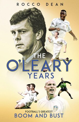 The Oleary Years Footballs Greatest Boom And Bust Rocco Dean