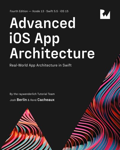 Advanced Ios App Architecture Fourth Edition 4th Edition Raywenderlich Tutorial Team