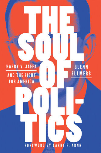The Soul Of Politics Harry V Jaffa And The Fight For America Glenn Ellmers