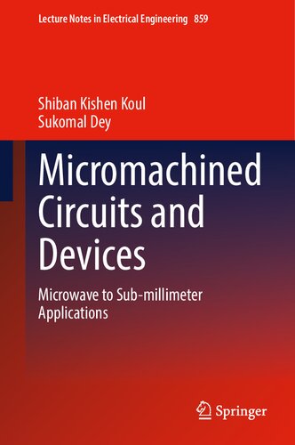 Micromachined Circuits And Devices Microwave To Submillimeter Applications Lecture Notes In Electrical Engineering 859 1st Ed 2022 Shiban Kishen Koul