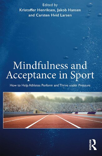 Mindfulness And Acceptance In Sport How To Help Athletes Perform And Thrive Under Pressure 1st Edition Kristoffer Henriksen Editor