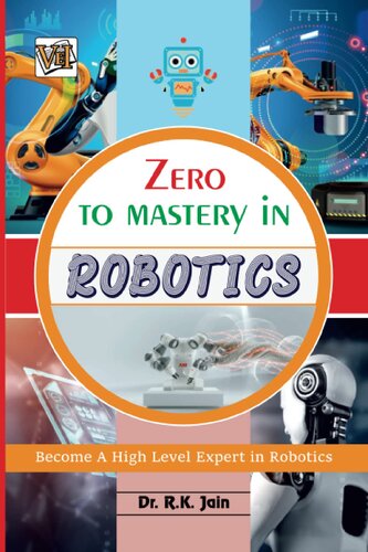 Zero To Mastery In Robotics No1 Robotics Book To Become Zero To Hero In Robotics This Amazing Robotics Book Covers Az Robotics Concepts 2022 Latest Zero To Mastery Series By Vei Publishing Rajiv Jain