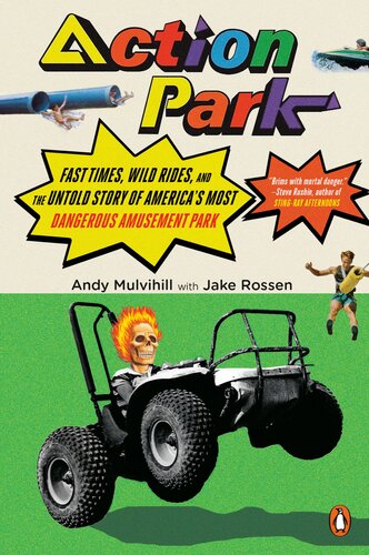 Action Park Fast Times Wild Rides And The Untold Story Of Americas Most Dangerous Amusement Park Andy Mulvihill Jake Rossen