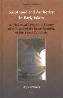 Sainthood And Authority In Early Islam Alakm Altirmidhs Theory Of Wilya And The Reenvisioning Of The Sunn Caliphate Aiyub Palmer