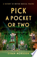 Pick A Pocket Or Two A History Of British Musical Theatre Ethan Mordden