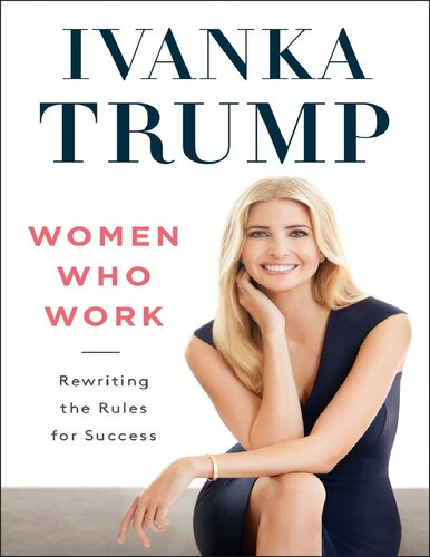 Women Who Work Rewriting The Rules For Success Ivanka Trump