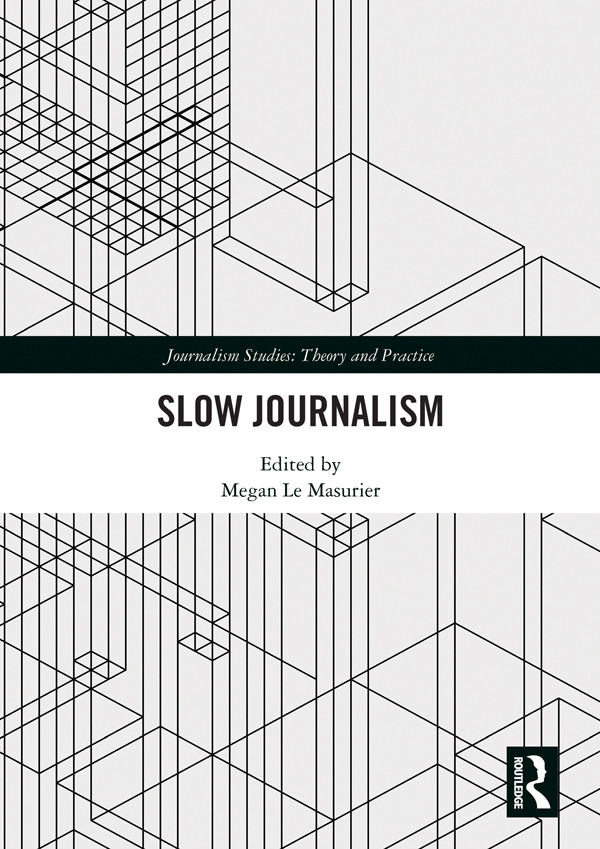 Slow Journalism 1st Megan Le Masurier Editor