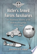 Hitlers Armed Forces Auxiliaries An Illustrated History Of The Wehrmachtsgefolge 19331945 Jeandenis Gg Lepage