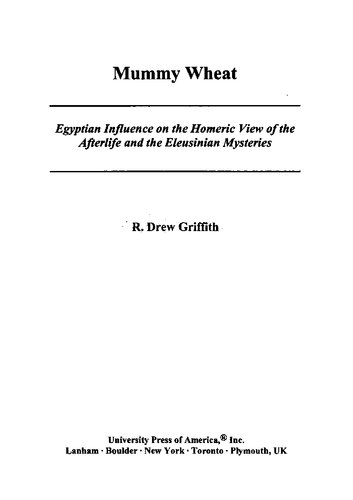 Mummy Wheat Egyptian Influence On The Homeric View Of The Afterlife And The Eleusinian Mysteries R Drew Griffith