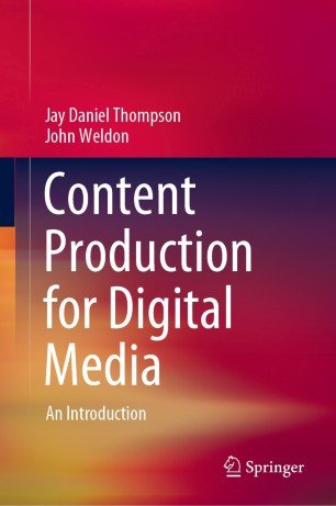 Content Production For Digital Media Jay Daniel Thompson John Weldon
