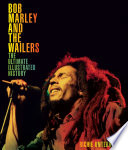 Bob Marley And The Wailers The Ultimate Illustrated History Richie Unterberger