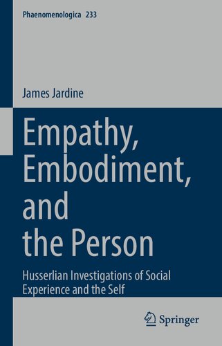 Empathy Embodiment And The Person Husserlian Investigations Of Social Experience And The Self 1st Edition James Jardine