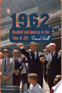 1962 Baseball And America In The Time Of Jfk Krell David