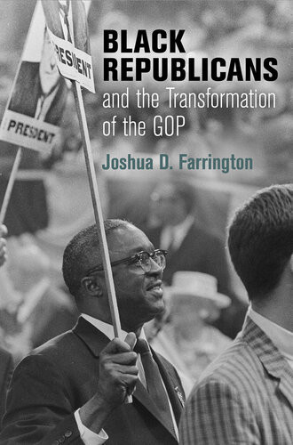 Black Republicans And The Transformation Of The Gop Joshua D Farrington