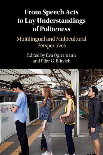From Speech Acts To Lay Understandings Of Politeness Multilingual And Multicultural Perspectives Eva Ogiermann Editor