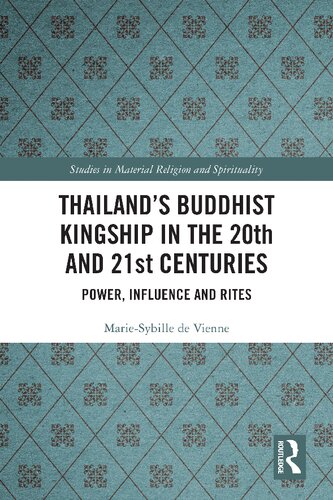 Thailands Buddhist Kingship In The 20th And 21st Centuries Power Influence And Rites Mariesybille De Vienne