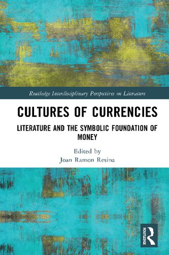 Cultures Of Currencies Literature And The Symbolic Foundation Of Money 1st Edition Joan Ramon Resina Editor
