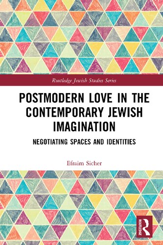 Postmodern Love In The Contemporary Jewish Imagination Negotiating Spaces And Identities 1st Edition Efraim Sicher