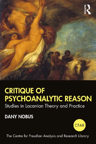 Critique Of Psychoanalytic Reason Studies In Lacanian Theory And Practice Dany Nobus