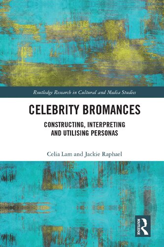 Celebrity Bromances Constructing Interpreting And Utilising Personas Celia Lam