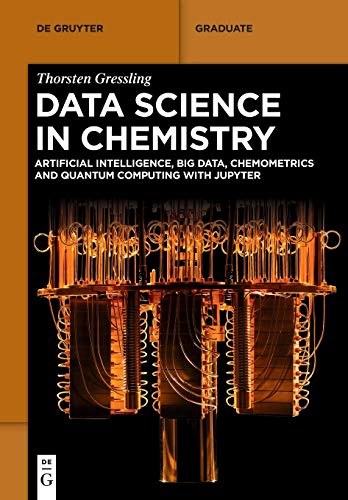 Data Science In Chemistry Artificial Intelligence Big Data Chemometrics And Quantum Computing With Jupyter Thorsten Gressling