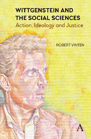 Wittgenstein And The Social Sciences Action Ideology And Justice Anthem Studies In Wittgenstein Robert Vinten