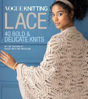 Vogue Knitting Lace 40 Bold Delicate Knits Editors Of Vogue Knitting Magazine