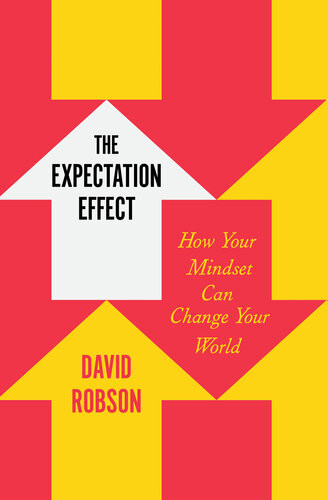 The Expectation Effect How Your Mindset Can Change Your World David Robson